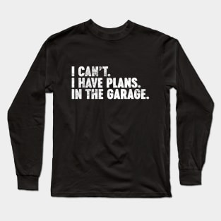 I Can't I Have Plans In The Garage Funny Vintage Retro (White) Long Sleeve T-Shirt